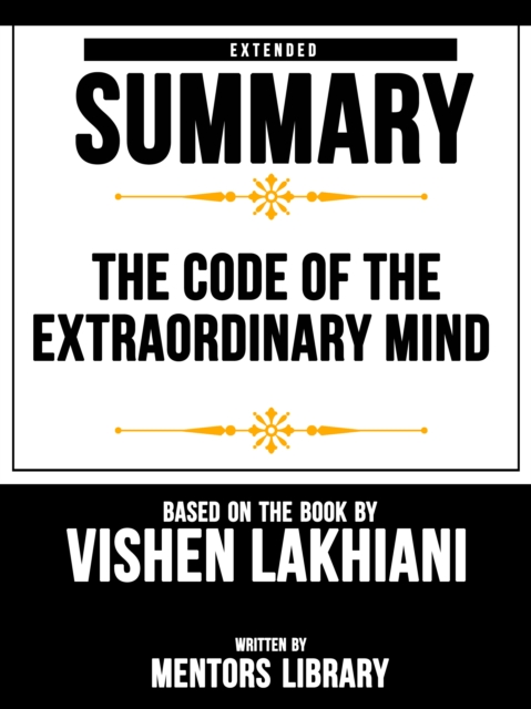 Code Of The Extraordinary Mind: Extended Summary Based On The Book By Vishen Lakhiani, EPUB eBook