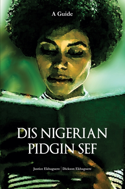 Dis Nigerian Pidgin Sef!: A Guide, EPUB eBook