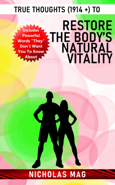 True Thoughts (1914 +) to Restore the Body's Natural Vitality, EPUB eBook