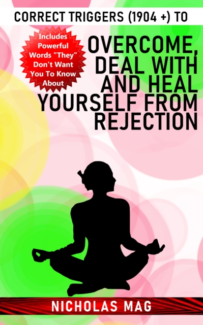 Correct Triggers (1904 +) to Overcome, Deal With and Heal Yourself From Rejection, EPUB eBook