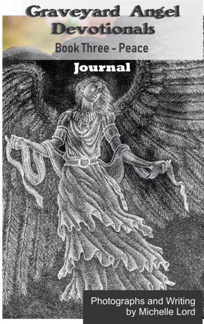 Graveyard Angel Devotionals Book Three: Peace - Spiritual Daily Journal, Pictures, Quotes, and Lined Notes Area., EPUB eBook