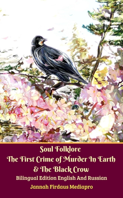 Soul Folklore The First Crime of Murder In Earth & The Black Crow Bilingual Edition English And Russian, EPUB eBook