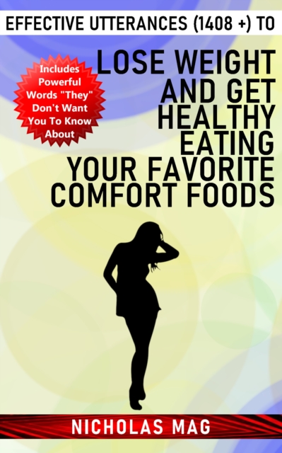 Effective Utterances (1408 +) to Lose Weight and Get Healthy Eating Your Favorite Comfort Foods, EPUB eBook