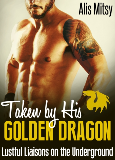 Taken by His Golden Dragon: Lustful Liaisons on the Underground, EPUB eBook