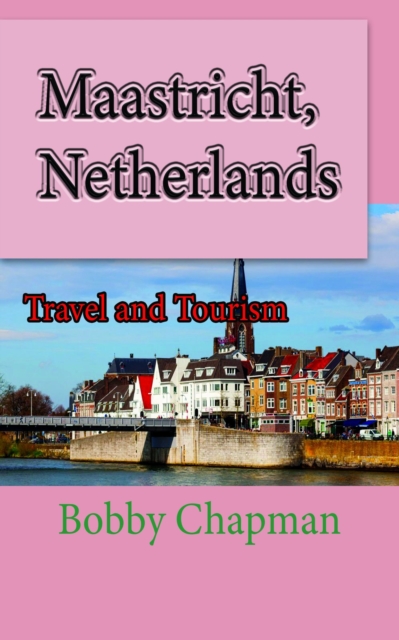 Maastricht, Netherlands: Travel and Tourism, EPUB eBook