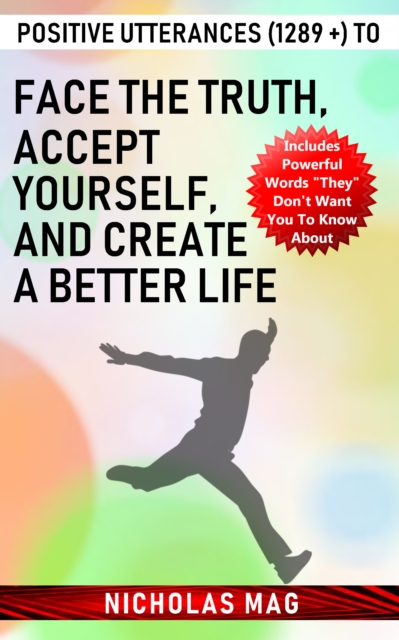 Positive Utterances (1289 +) to Face the Truth, Accept Yourself, and Create a Better Life, EPUB eBook