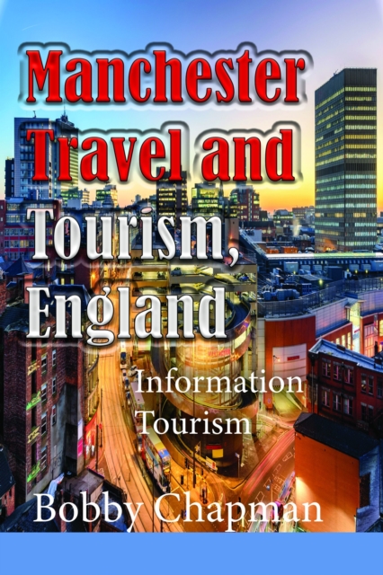 Manchester Travel and Tourism, England: Information Tourism, EPUB eBook