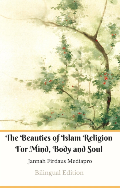 The Beauties of Islam Religion For Mind, Body and Soul Bilingual Edition, EPUB eBook