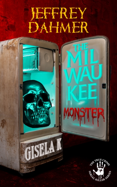 Jeffrey Dahmer: The Milwaukee Monster, EPUB eBook