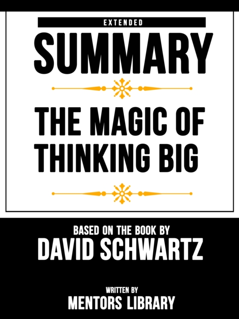 Magic Of Thinking Big: Extended Summary Based On The Book By David Schwartz, EPUB eBook