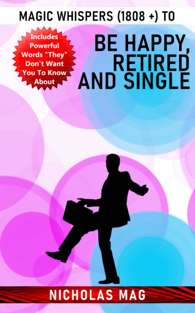 Magic Whispers (1808 +) to Be Happy, Retired and Single, EPUB eBook