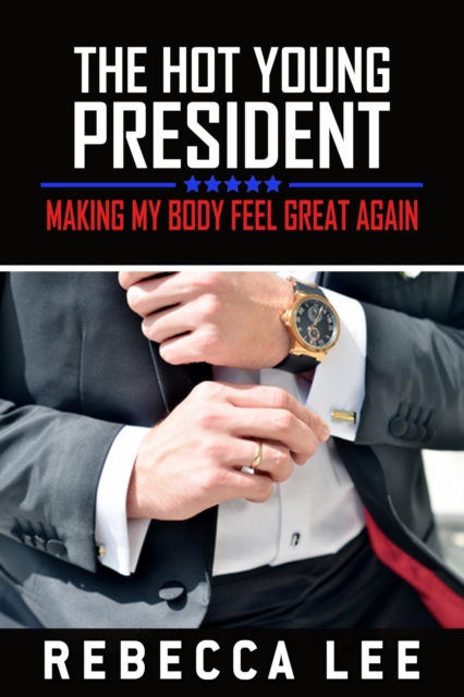 Hot Young President: Still Making My Body Feel Great Again?, EPUB eBook
