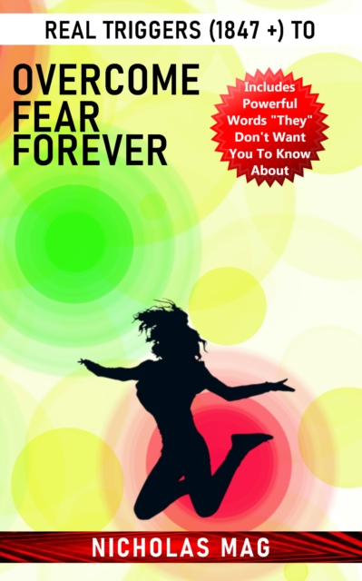 Real Triggers (1847 +) to Overcome Fear Forever, EPUB eBook