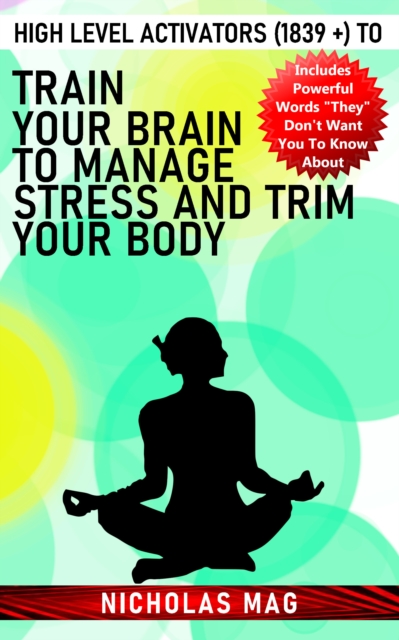 High Level Activators (1839 +) to Train Your Brain to Manage Stress and Trim Your Body, EPUB eBook