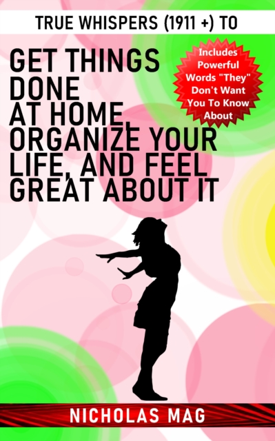 True Whispers (1911 +) to Get Things Done at Home, Organize Your Life, and Feel Great about It, EPUB eBook