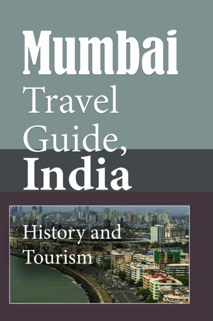 Mumbai Travel Guide, India: History and Tourism, EPUB eBook