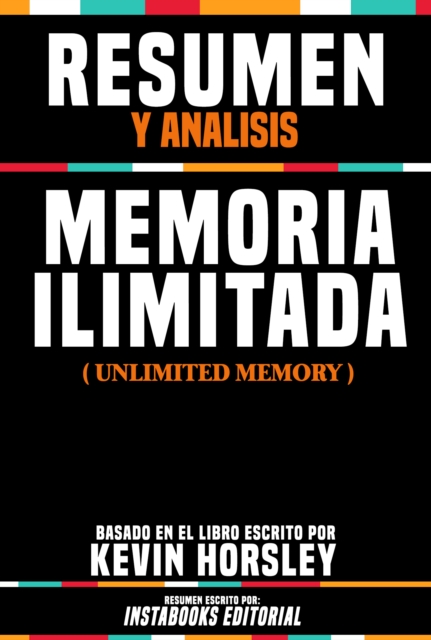 Resumen Y Analisis: Memoria Ilimitada (Unlimited Memory) - Basado En El Libro Escrito Por Kevin Horsley, EPUB eBook