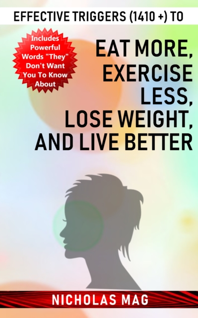 Effective Triggers (1410 +) to Eat More, Exercise Less, Lose Weight, and Live Better, EPUB eBook