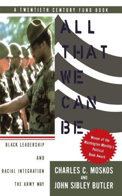 All That We Can Be : Black Leadership And Racial Integration The Army Way, Paperback / softback Book
