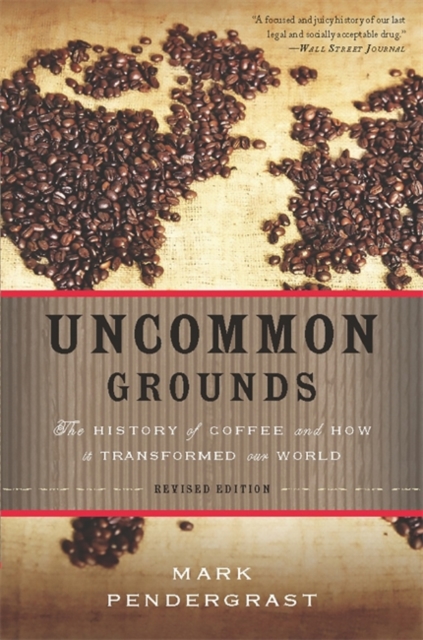 Uncommon Grounds : The History of Coffee and How It Transformed Our World, Paperback Book
