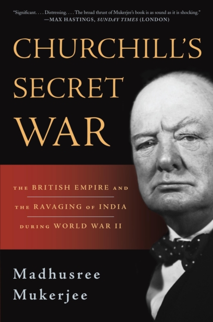 Churchill's Secret War : The British Empire and the Ravaging of India during World War II, Paperback / softback Book