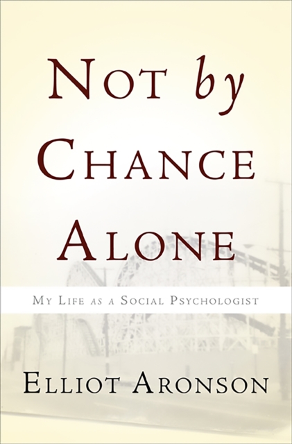 Not by Chance Alone : My Life as a Social Psychologist, Paperback / softback Book