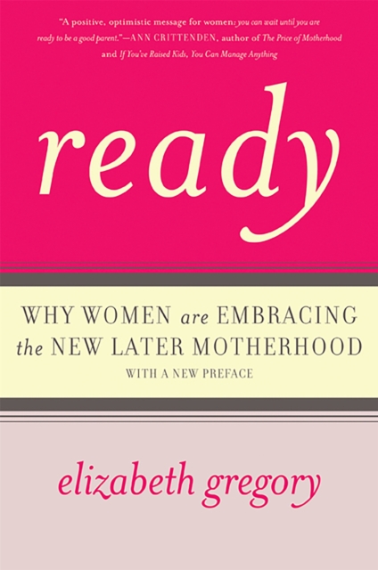 Ready : Why Women Are Embracing the New Later Motherhood, Paperback / softback Book