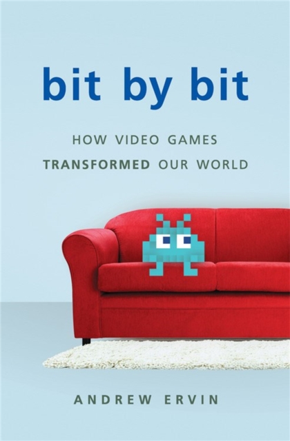 Bit by Bit : How Video Games Transformed Our World, Hardback Book