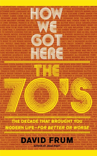 How We Got Here : The 70's: The Decade that Brought You Modern Life (For Better or Worse), Paperback / softback Book