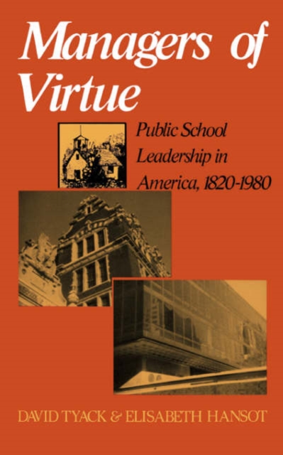 Managers Of Virtue : Public School Leadership In America, 1820-1980, Paperback / softback Book