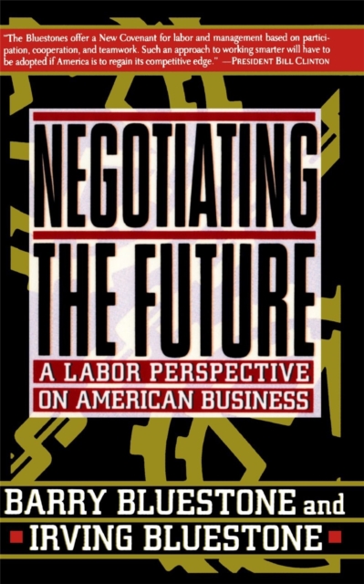 Negotiating The Future : A Labor Perspective On American Business, Paperback / softback Book