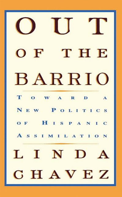 Out Of The Barrio : Toward A New Politics Of Hispanic Assimilation, Paperback / softback Book