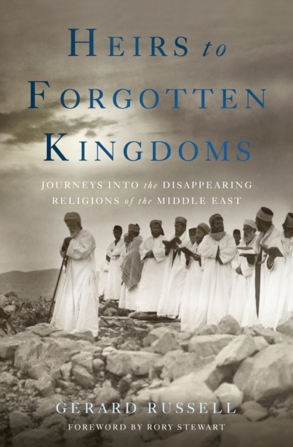 Heirs to Forgotten Kingdoms : Journeys Into the Disappearing Religions of the Middle East, EPUB eBook