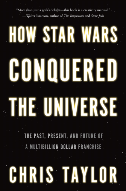 How Star Wars Conquered the Universe : The Past, Present, and Future of a Multibillion Dollar Franchise, EPUB eBook