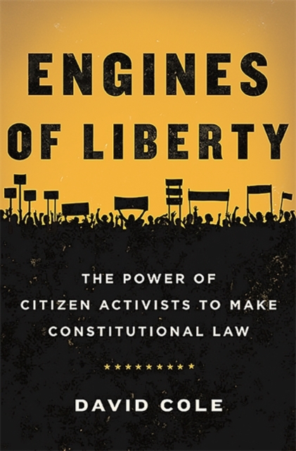 Engines of Liberty : The Power of Citizen Activists to Make Constitutional Law, Hardback Book