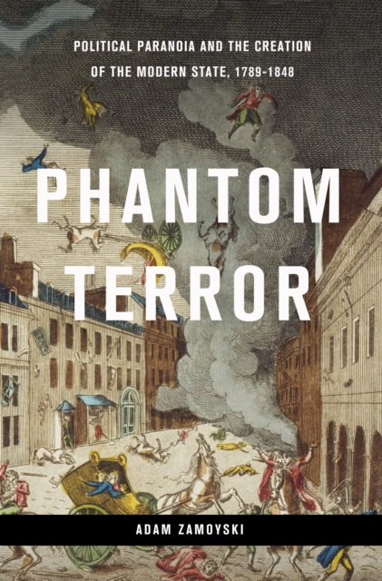 Phantom Terror : Political Paranoia and the Creation of the Modern State, 1789-1848, EPUB eBook