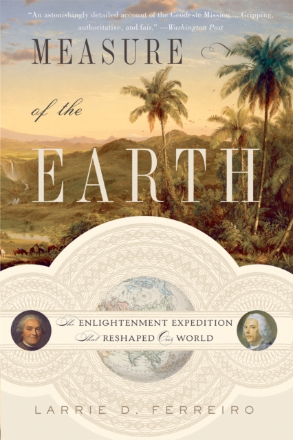 Measure of the Earth : The Enlightenment Expedition That Reshaped Our World, Paperback / softback Book