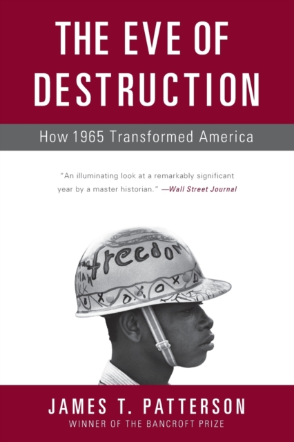 The Eve of Destruction : How 1965 Transformed America, Paperback / softback Book
