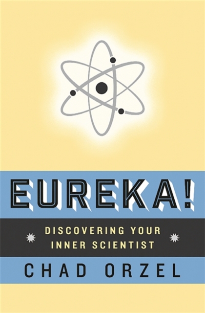 Eureka : Discovering Your Inner Scientist, Paperback / softback Book