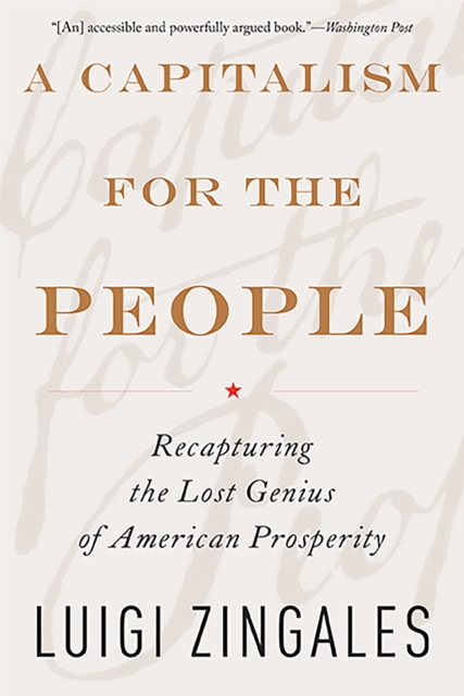 A Capitalism for the People : Recapturing the Lost Genius of American Prosperity, Paperback / softback Book