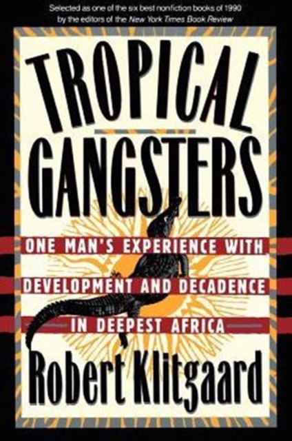 Tropical Gangsters : One Man's Experience With Development And Decadence In Deepest Africa, Paperback / softback Book