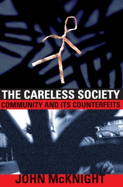 The Careless Society : Community And Its Counterfeits, Paperback / softback Book
