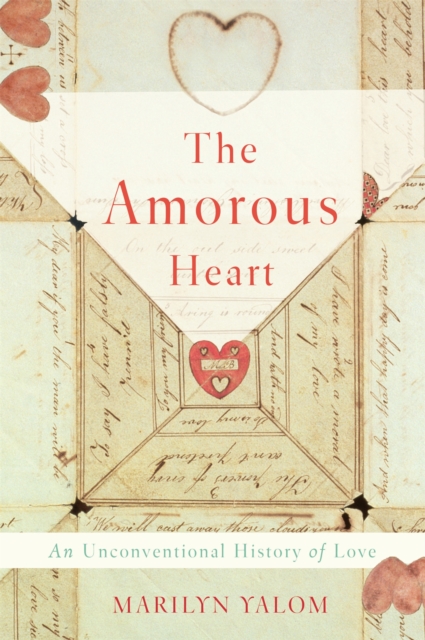 The Amorous Heart : An Unconventional History of Love, Hardback Book