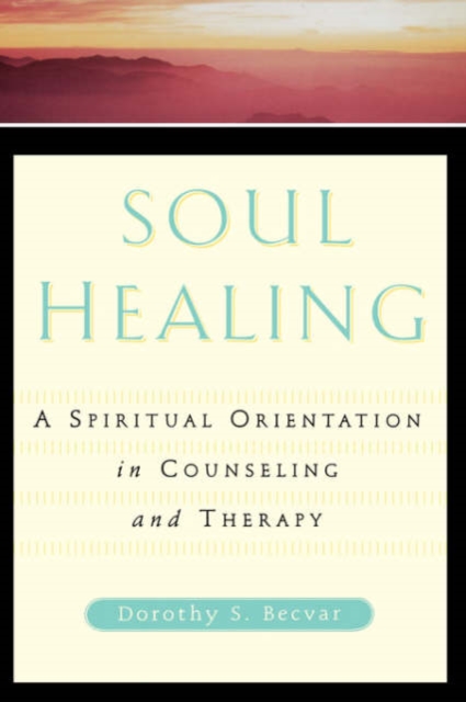Soul Healing : A Spiritual Orientation In Counseling And Therapy, Hardback Book