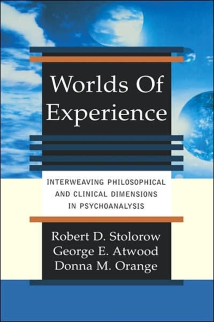 Worlds Of Experience : Interweaving Philosophical And Clinical Dimensions In Psychoanalysis, Hardback Book