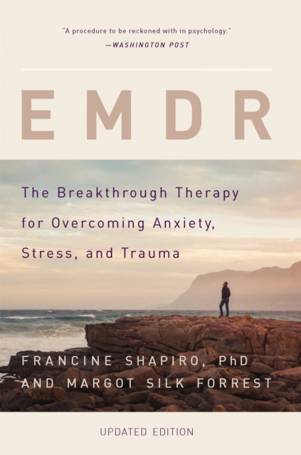 EMDR : The Breakthrough Therapy for Overcoming Anxiety, Stress, and Trauma, Paperback / softback Book