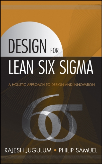 Design for Lean Six Sigma : A Holistic Approach to Design and Innovation, Hardback Book