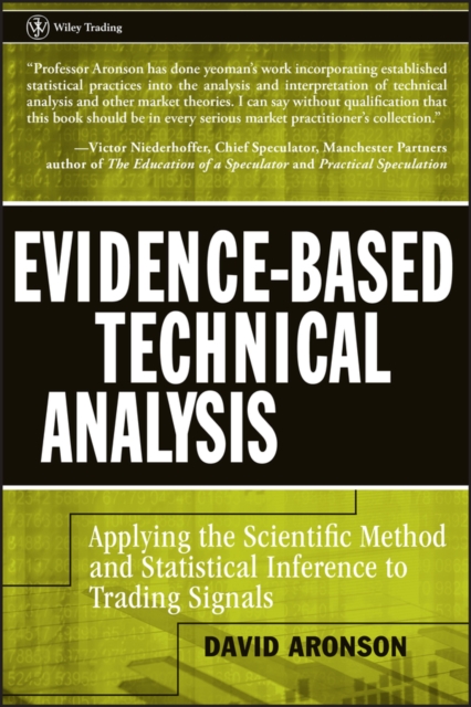 Evidence-Based Technical Analysis : Applying the Scientific Method and Statistical Inference to Trading Signals, Hardback Book