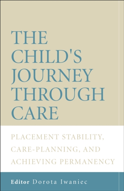 The Child's Journey Through Care : Placement Stability, Care Planning, and Achieving Permanency, PDF eBook