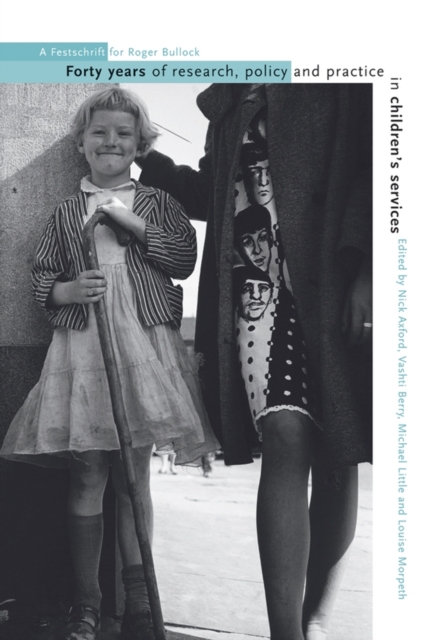 Forty Years of Research, Policy and Practice in Children's Services : A Festschrift for Roger Bullock, Hardback Book